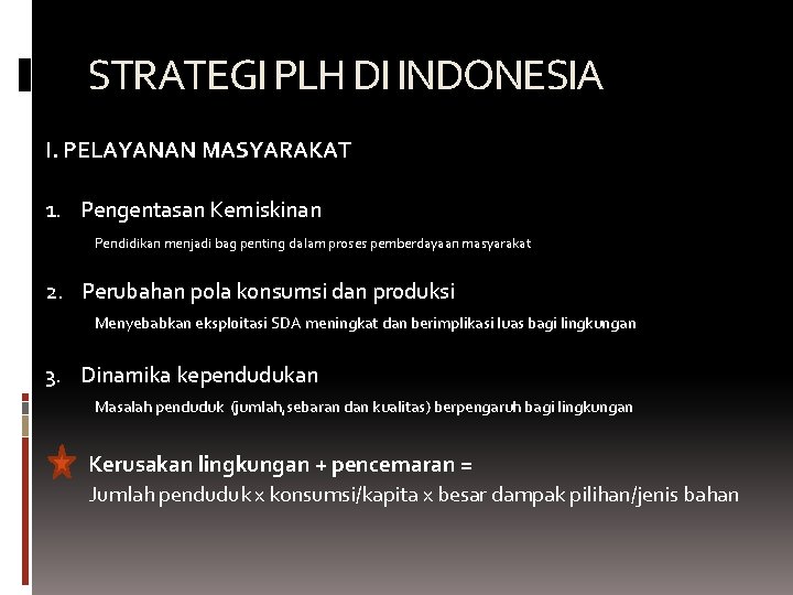 STRATEGI PLH DI INDONESIA I. PELAYANAN MASYARAKAT 1. Pengentasan Kemiskinan Pendidikan menjadi bag penting