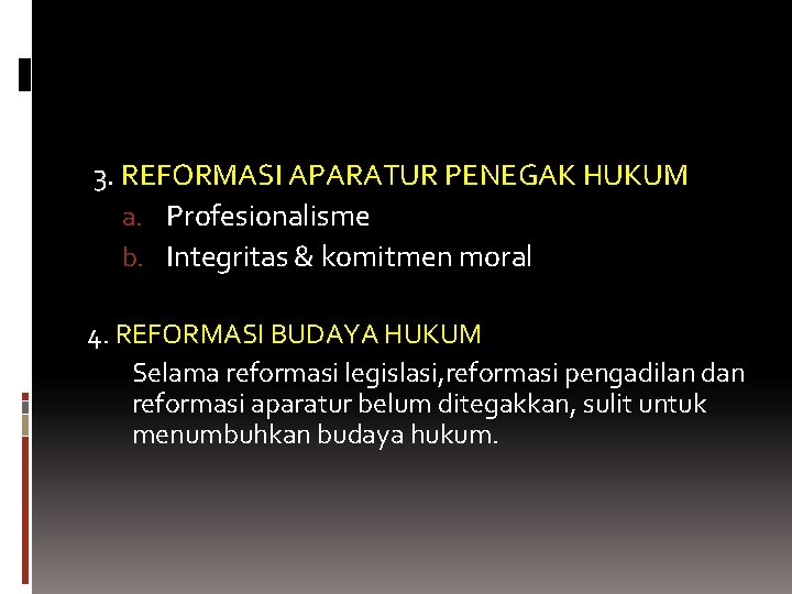 3. REFORMASI APARATUR PENEGAK HUKUM a. Profesionalisme b. Integritas & komitmen moral 4. REFORMASI 3. REFORMASI APARATUR PENEGAK HUKUM a. Profesionalisme b. Integritas & komitmen moral 4. REFORMASI