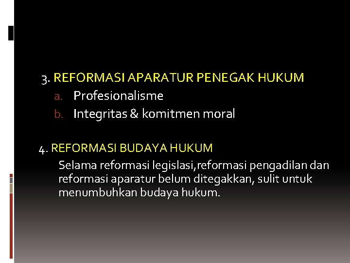 3. REFORMASI APARATUR PENEGAK HUKUM a. Profesionalisme b. Integritas & komitmen moral 4. REFORMASI