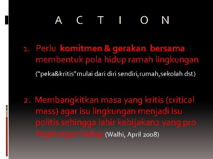 A C T I O N 1. Perlu komitmen & gerakan bersama membentuk pola A C T I O N 1. Perlu komitmen & gerakan bersama membentuk pola