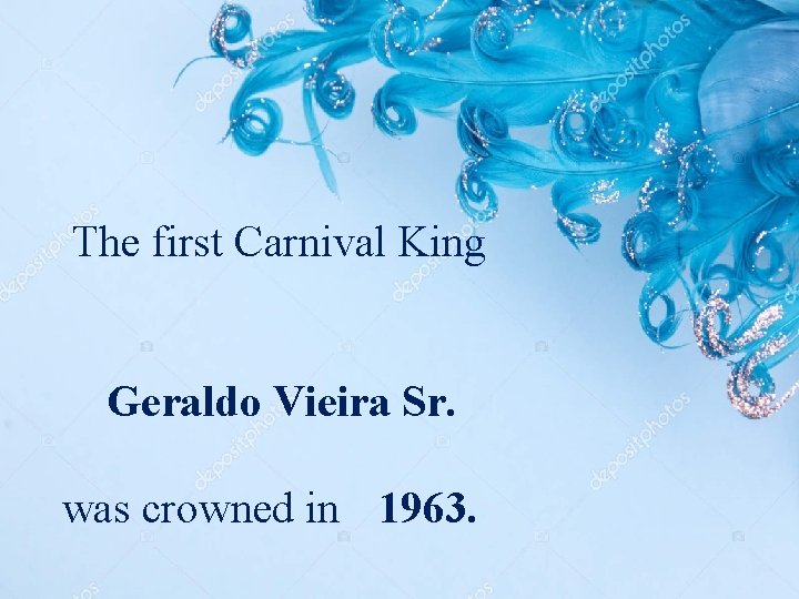 The first Carnival King Geraldo Vieira Sr. was crowned in 1963. 