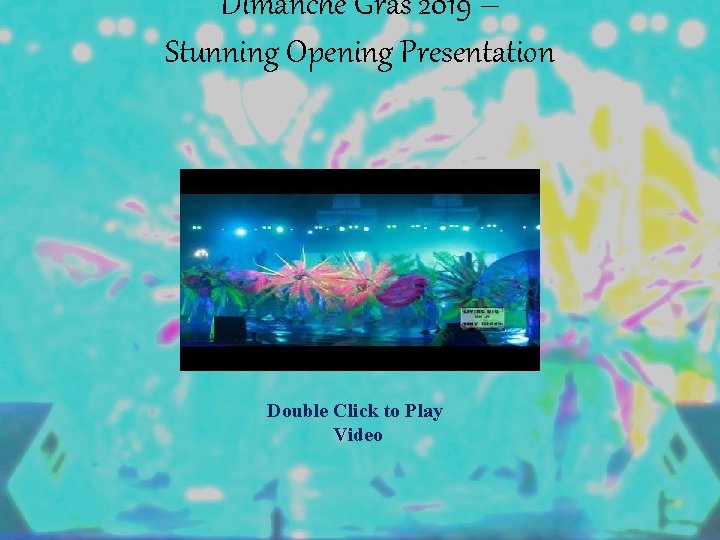 Dimanche Gras 2019 – Stunning Opening Presentation Double Click to Play Video 