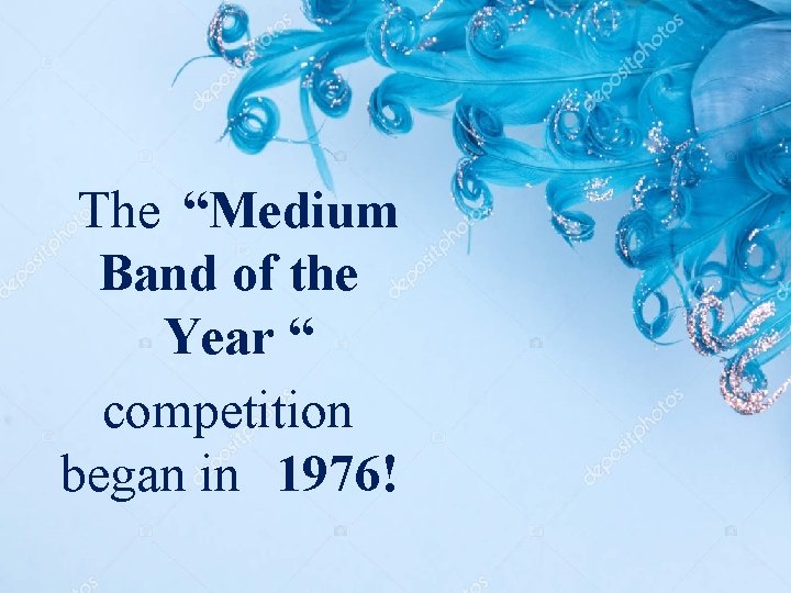 The “Medium Band of the Year “ competition began in 1976! 