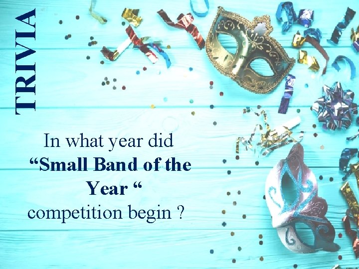 TRIVIA In what year did “Small Band of the Year “ competition begin ?