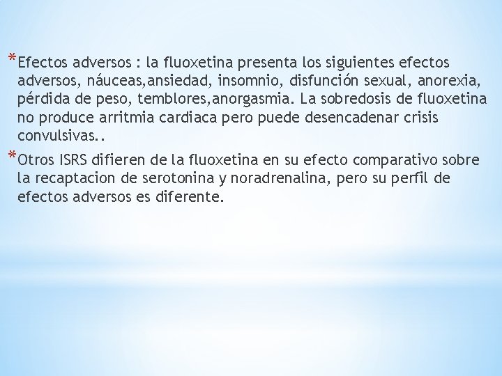 *Efectos adversos : la fluoxetina presenta los siguientes efectos adversos, náuceas, ansiedad, insomnio, disfunción