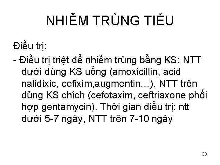 NHIỄM TRÙNG TIỂU Điều trị: - Điều trị triệt để nhiễm trùng bằng KS: