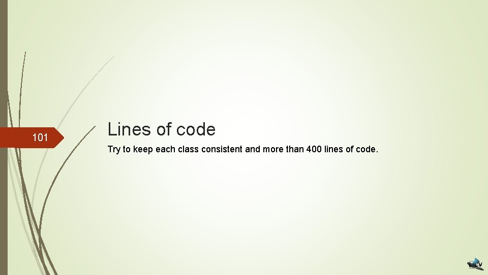 101 Lines of code Try to keep each class consistent and more than 400
