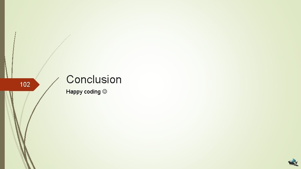 102 Conclusion Happy coding 