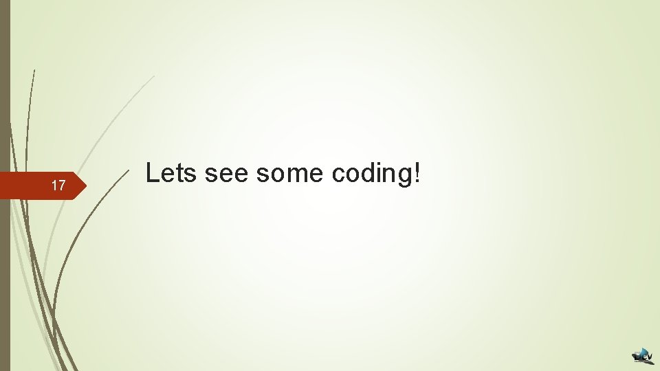 17 Lets see some coding! 
