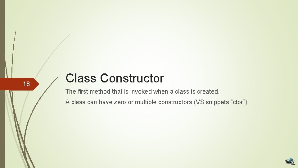 18 Class Constructor The first method that is invoked when a class is created.