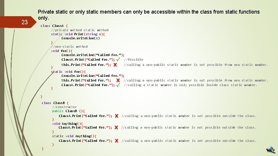 23 Private static or only static members can only be accessible within the class