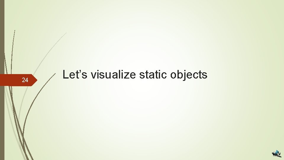 24 Let’s visualize static objects 