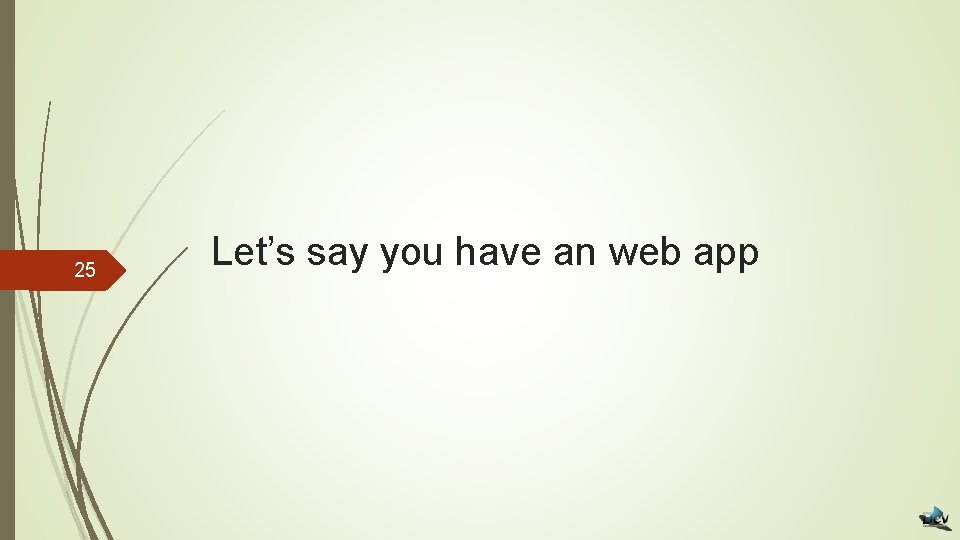 25 Let’s say you have an web app 