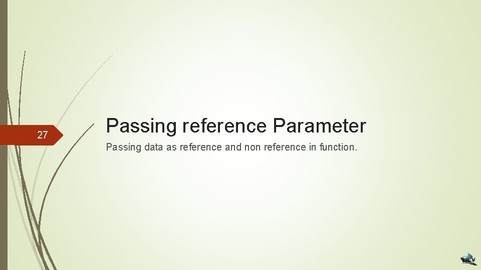 27 Passing reference Parameter Passing data as reference and non reference in function. 