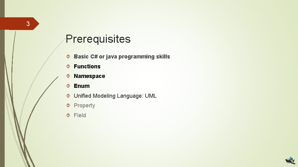 3 Prerequisites Basic C# or java programming skills Functions Namespace Enum Unified Modeling Language: