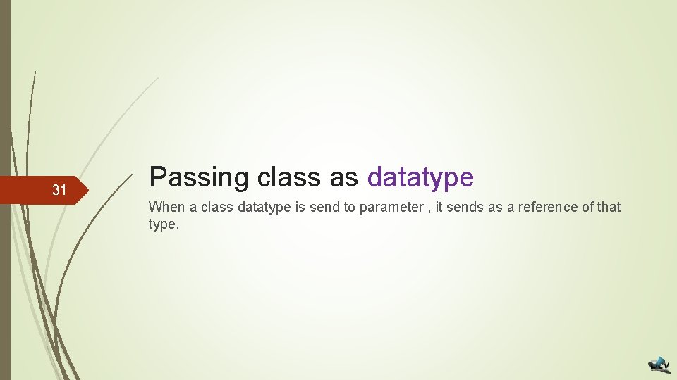 31 Passing class as datatype When a class datatype is send to parameter ,