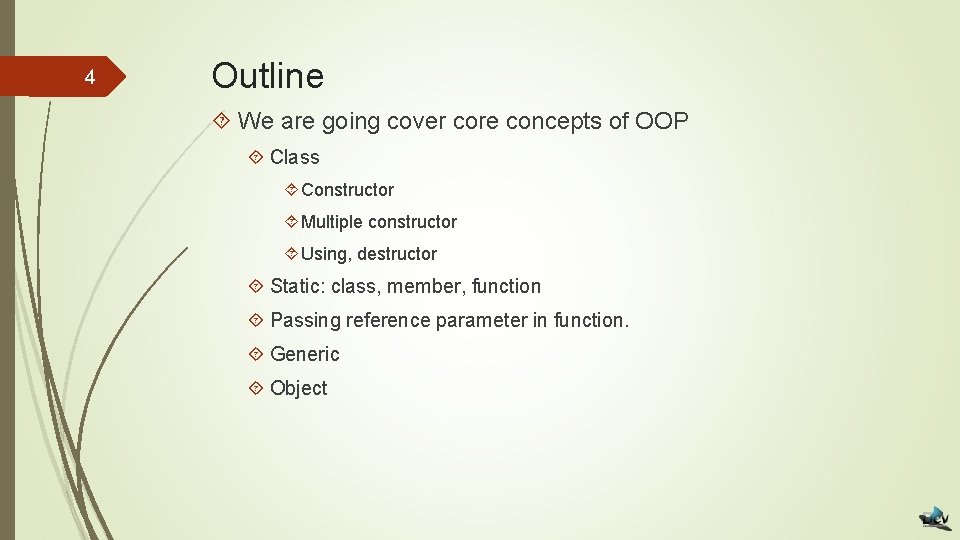 4 Outline We are going cover core concepts of OOP Class Constructor Multiple constructor