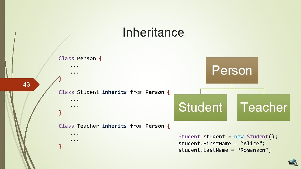 Inheritance 43 Class Person {. . . } Class Student inherits from Person {.