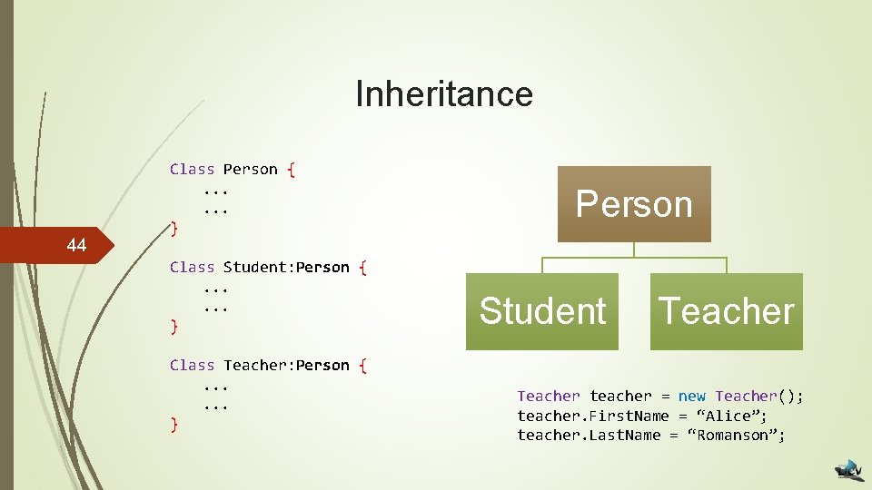 Inheritance 44 Class Person {. . . } Class Student: Person {. . .