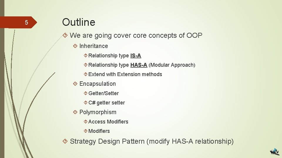 5 Outline We are going cover core concepts of OOP Inheritance Relationship type IS-A