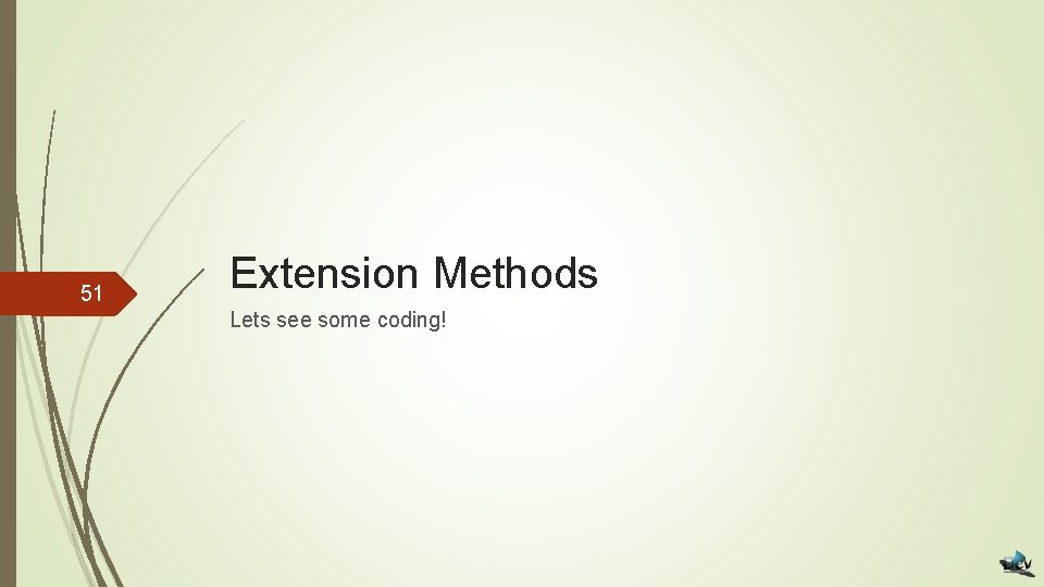 51 Extension Methods Lets see some coding! 