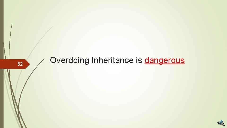 52 Overdoing Inheritance is dangerous 