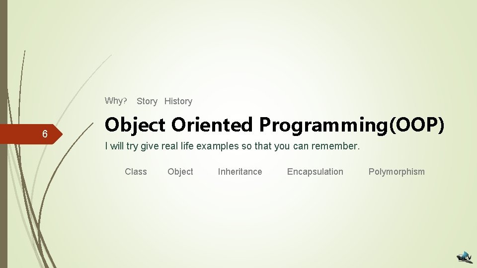 Why? 6 Story History Object Oriented Programming(OOP) I will try give real life examples
