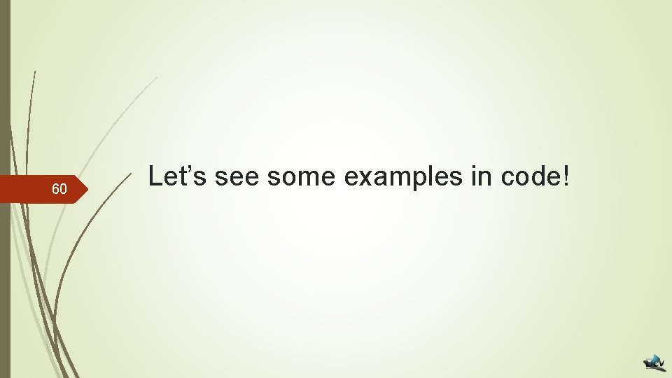 60 Let’s see some examples in code! 