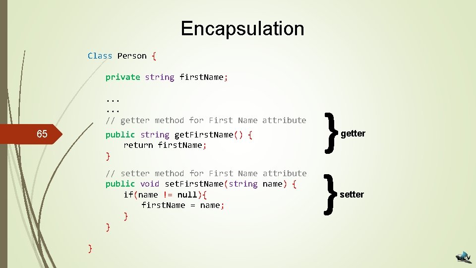 Encapsulation Class Person { private string first. Name; . . . // getter method