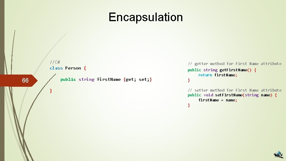 Encapsulation //C# class Person { public string First. Name {get; set; } 66 }
