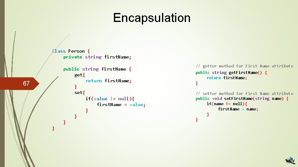 Encapsulation Class Person { private string first. Name; public string First. Name { get{