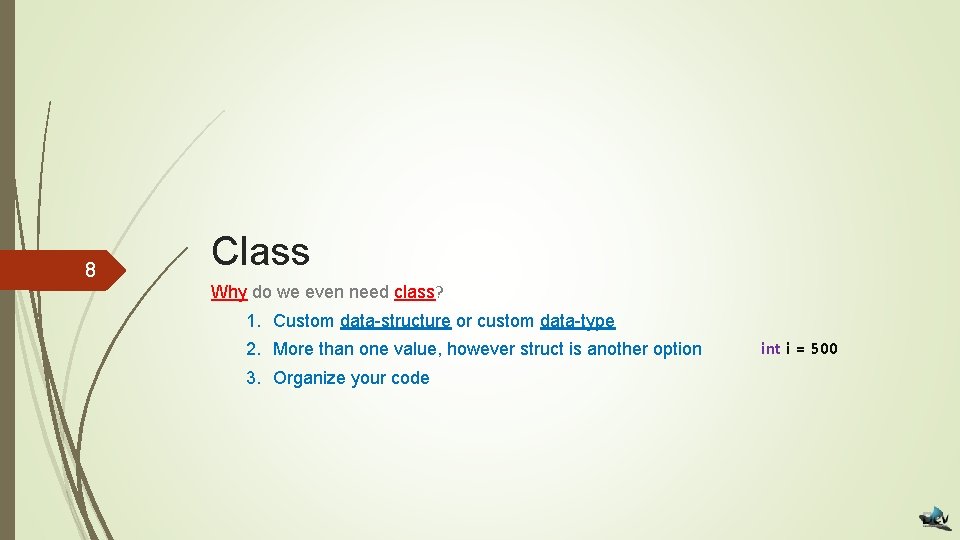 8 Class Why do we even need class? 1. Custom data-structure or custom data-type