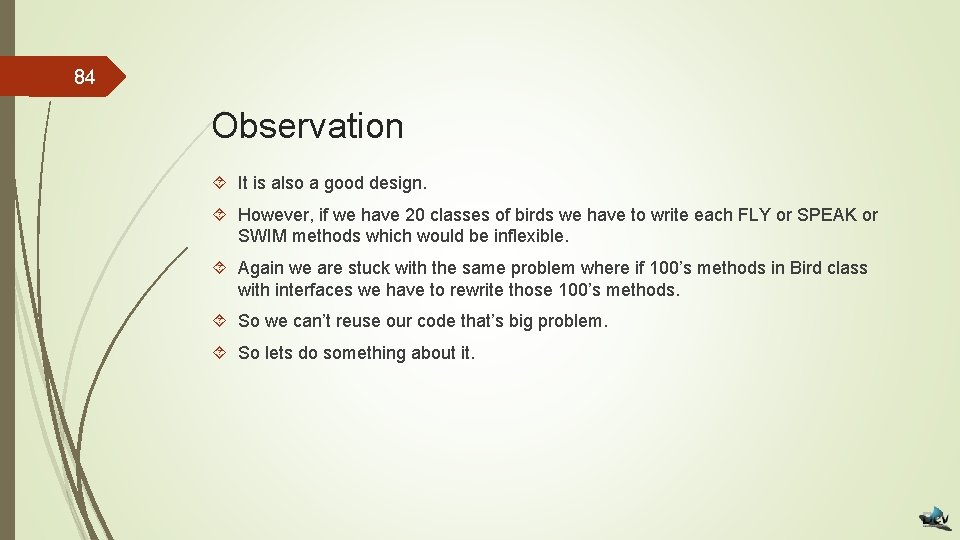 84 Observation It is also a good design. However, if we have 20 classes