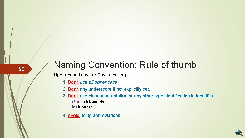 90 Naming Convention: Rule of thumb Upper camel case or Pascal casing 1. Don’t