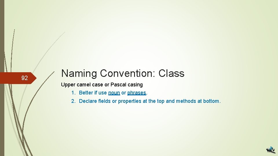 92 Naming Convention: Class Upper camel case or Pascal casing 1. Better if use