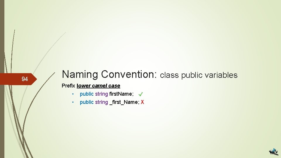 94 Naming Convention: class public variables Prefix lower camel case • public string first.