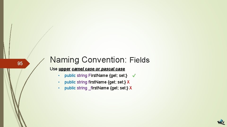 95 Naming Convention: Fields Use upper camel case or pascal case • public string