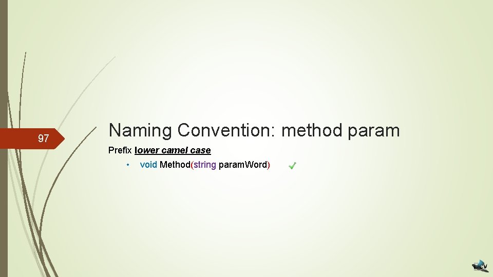 97 Naming Convention: method param Prefix lower camel case • void Method(string param. Word)