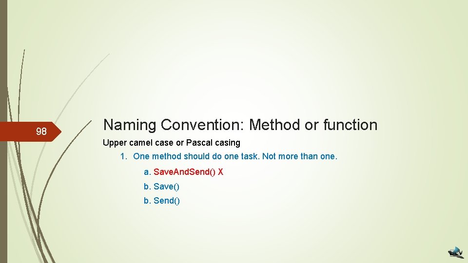 98 Naming Convention: Method or function Upper camel case or Pascal casing 1. One