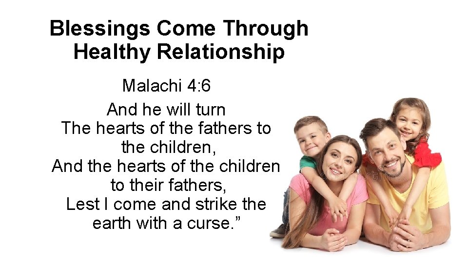 Blessings Come Through Healthy Relationship Malachi 4: 6 And he will turn The hearts