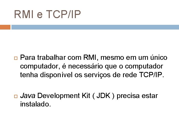RMI e TCP/IP Para trabalhar com RMI, mesmo em um único computador, é necessário
