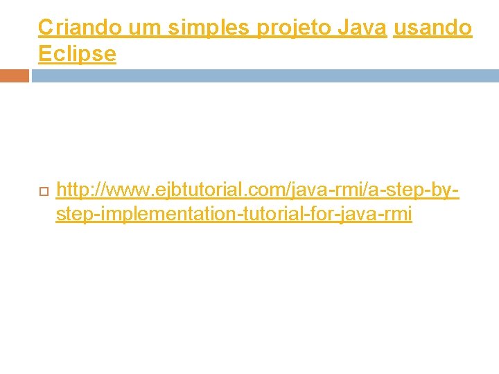 Criando um simples projeto Java usando Eclipse http: //www. ejbtutorial. com/java-rmi/a-step-bystep-implementation-tutorial-for-java-rmi 