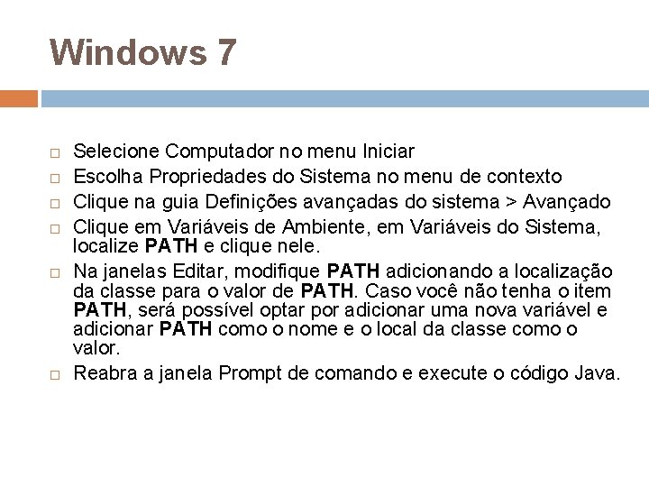 Windows 7 Selecione Computador no menu Iniciar Escolha Propriedades do Sistema no menu de