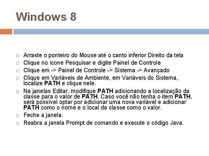 Windows 8 Arraste o ponteiro do Mouse até o canto inferior Direito da tela