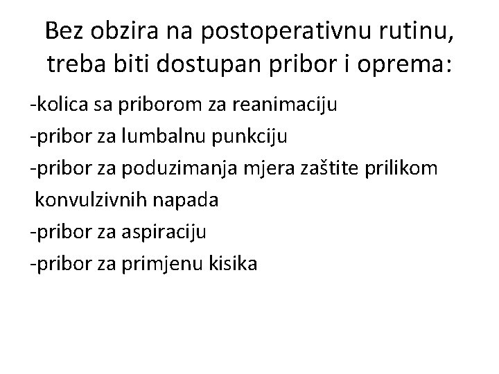 Bez obzira na postoperativnu rutinu, treba biti dostupan pribor i oprema: -kolica sa priborom