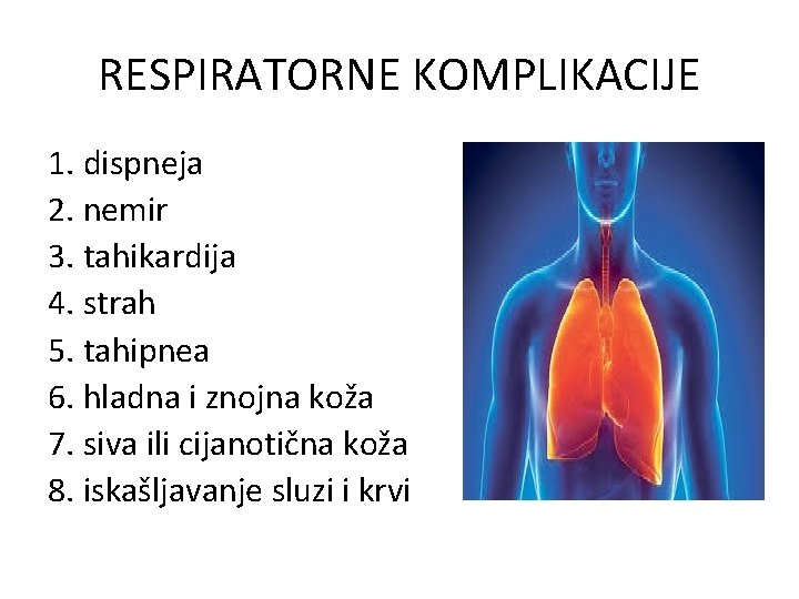 RESPIRATORNE KOMPLIKACIJE 1. dispneja 2. nemir 3. tahikardija 4. strah 5. tahipnea 6. hladna