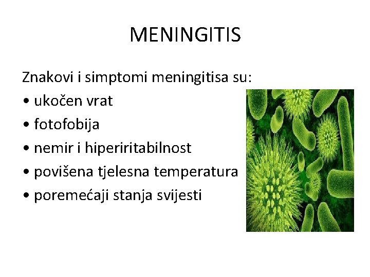 MENINGITIS Znakovi i simptomi meningitisa su: • ukočen vrat • fotofobija • nemir i