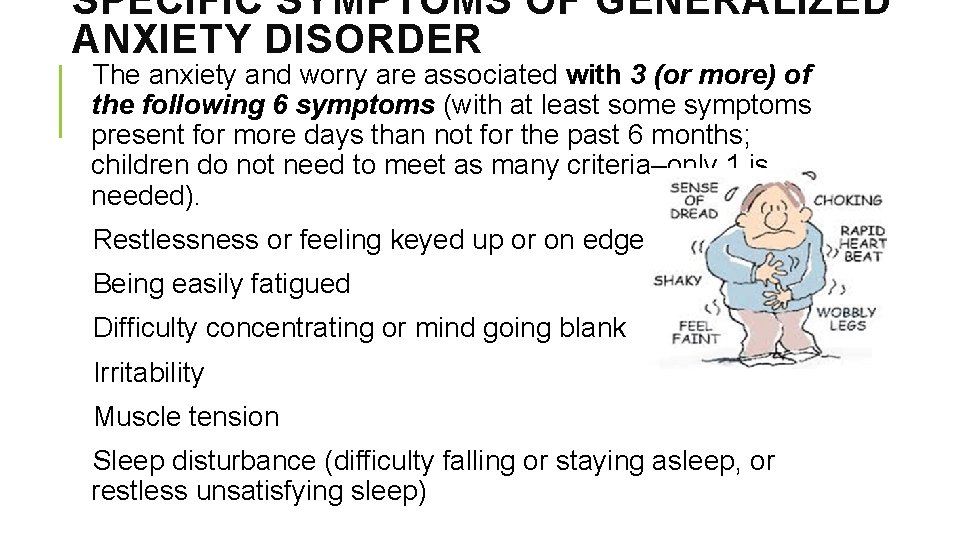 SPECIFIC SYMPTOMS OF GENERALIZED ANXIETY DISORDER The anxiety and worry are associated with 3