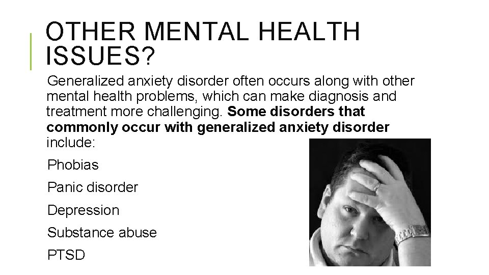 OTHER MENTAL HEALTH ISSUES? Generalized anxiety disorder often occurs along with other mental health