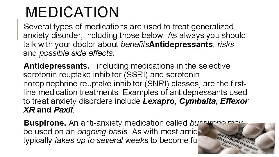 MEDICATION Several types of medications are used to treat generalized anxiety disorder, including those